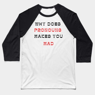 why does pronouns makes you mad Baseball T-Shirt